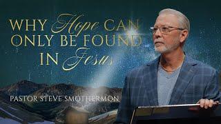 Why Hope Can Only Be Found in Jesus: The Christmas Story Pt. 1 | Pastor Steve Smothermon