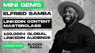 LinkedIn Content Marketing Masterclass with Elfried Samba | Mini Gems  by @blocks2bags