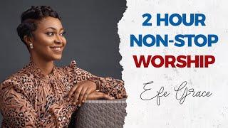 2 HOUR NON-STOP WORSHIP WITH EFE GRACE