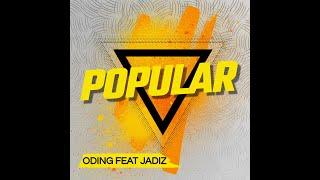 POPULAR  - ODing Feat JADIZ (New Song)