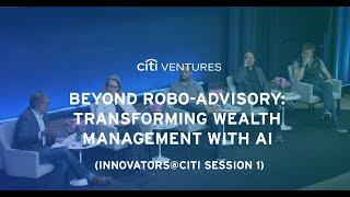 Transforming Wealth Management With AI (Innovators@Citi Part 1) – Citi Ventures 2023 FinTech Summit