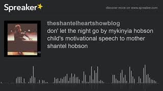 don' let the night go by mykinyia hobson child's motivational speech to mother shantel hobson