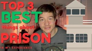 Top 3 BEST Things About PRISON (In My Experience)