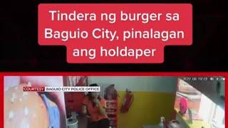 Tindera Ng Burger Sa Baguio City, Pinalagan Ang Holdaper