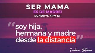 Soy hija, hermana y madre desde la distancia | Ser mamá es de madre | SMEDM - S01 E18