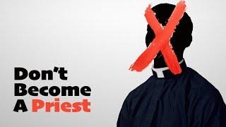 Don't Become a Priest