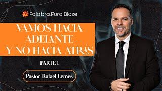 VAMOS HACIA ADELANTE Y NO HACIA ATRAS (PARTE 1) - PASTOR RAFAEL LEMES