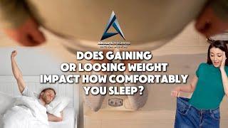 Does gaining or loosing weight impact how comfortable you sleep?