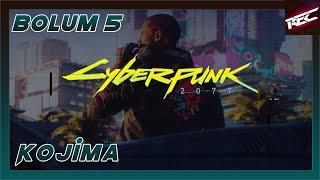 Cyberpunk 2077 Türkçe #5 [Kojima Reisi Gördük]