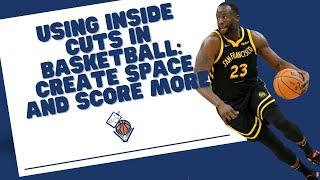 Using Basketball Inside Cuts: Create Space and Score More