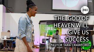 The God Of Heaven Will Give Us Success | Pastor Tara Crawford