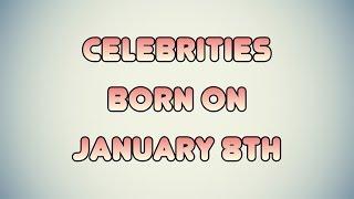 Celebrities born on January 8th