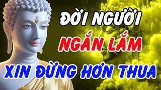 Phật Dạy: Đời Người Ngắn Lắm, Đừng Hơn Thua Mà Đánh Mất Bình An Cả Một Đời | Phật Pháp Linh Ứng