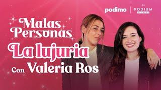 LA LUJURIA con Valeria Ros y Victoria Martín | MALAS PERSONAS| 1x3