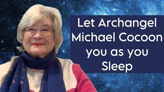 Let Archangel Michael Cocoon you as you Sleep