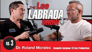 Lee Labrada Show EP3 Dr Morales | Cosmetic Surgeon & Professional Bodybuilder.