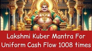 Lakshmi Kuber Mantra For Uniform Cash Flow 1008 times