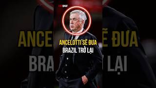 Ancelotti sẽ Brazil trở lại thời hoàng kim 2002 