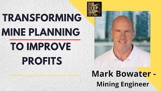 Transforming Mine Planning to Improve Profits with Mark Bowater | Dig Deep The Mining Podcast