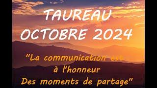 TAUREAU OCTOBRE 2024LA COMMUNICATION EST A L'HONNEUR/ DES MOMENTS DE PARTAGE