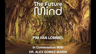 The Future Mind – A Conversation with Pim van Lommel and Alex Gómez-Marin