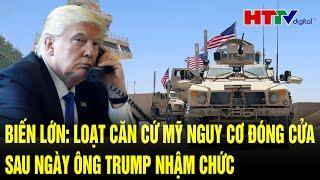 Điểm nóng quốc tế 7/1: Biến lớn: Loạt căn cứ Mỹ nguy cơ đóng cửa sau ngày ông Trump nhậm chức