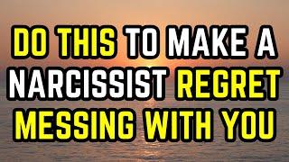 Do THIS To Make a Narcissist Regret Messing With You