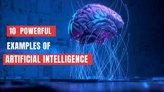 10 Best Examples of Artificial Intelligence (AI) | Power of Artificial Intelligence in Real Life