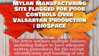 Mylan Manufacturing Site Flagged for Poor Controls Over Valsartan Production  | BioSpace