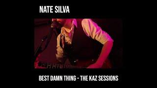 NATE SILVA - BEST DAMN THING (Live Performance / Live Off The Floor) - The Kaz Sessions