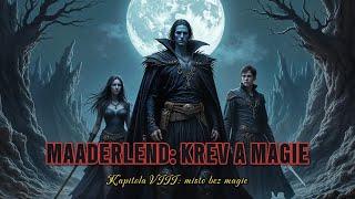MAADERLEND: KREV A MAGIE | Kapitola VIII: Místo bez magie (FANTASY CZ)