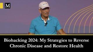 Biohacking Conference 2024: My Strategies to Reverse Chronic Disease and Restore Health