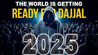 2025 THE WORLD IS GETTING READY FOR DAJJAL