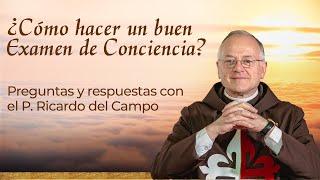 ¿Cómo hacer un buen Examen de Conciencia? - Preguntas y respuestas con el Padre Ricardo del Campo