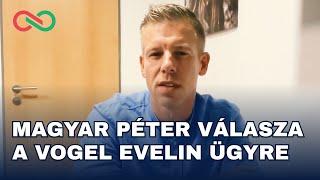 Magyar Péter válasza a Vogel Evelin ügyre