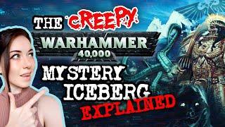 The CREEPY Warhammer 40k Mystery Iceberg Explained....