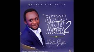 BABA YOU TOO MUCH - DAVID GODFRED (Official Audio)