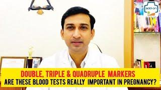 Double, triple, & quadruple markers-are these blood tests really important in pregnancy? Dr. Sunil