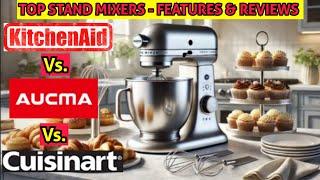 Top Stand Mixer Showdown: KitchenAid, Aucma, Cuisinart – Features & Reviews for Serious Bakers!