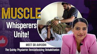 Muscle Whisperers Unite! Meet Dr Aayushi - The Quirky Physiatrist Revolutionizing Rehabilitation