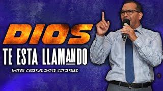 Dios Te Esta Llamando - Pastor General David Gutierrez