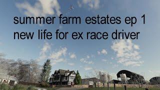 summer farm estates ep 1 new life for ex racing driver