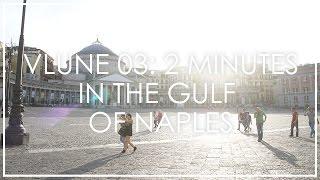 VLUNE 03: 2 MINUTES IN THE GULF OF NAPLES // We Film Things