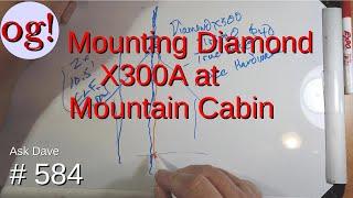 Mounting Diamond X300A at a Mountain Cabin (#584)