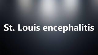 St. Louis encephalitis - Medical Meaning and Pronunciation