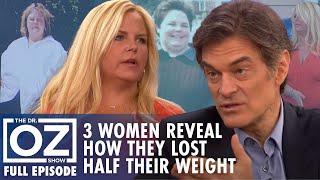 3 Women Reveal How They Lost Half Their Body Weight | Dr. Oz | S6 | Ep 155 | Full Episode