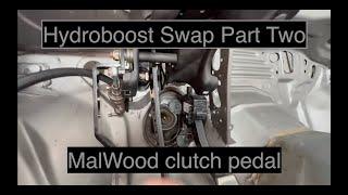 MM Hydroboost swap Part 2 MalWood Clutch Pedal install