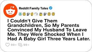 I Couldn't Give Them Grandchildren, So My Parents Convinced My Husband To Leave Me...- Reddit Family