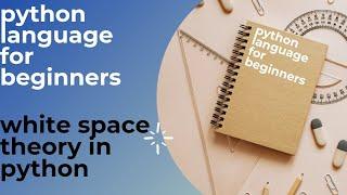 #20 python language for beginners . white space theory