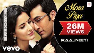 Mora Piya Full Video - Raajneeti|Ranbir, Katrina|Aadesh Shrivastava|Sameer Anjaan